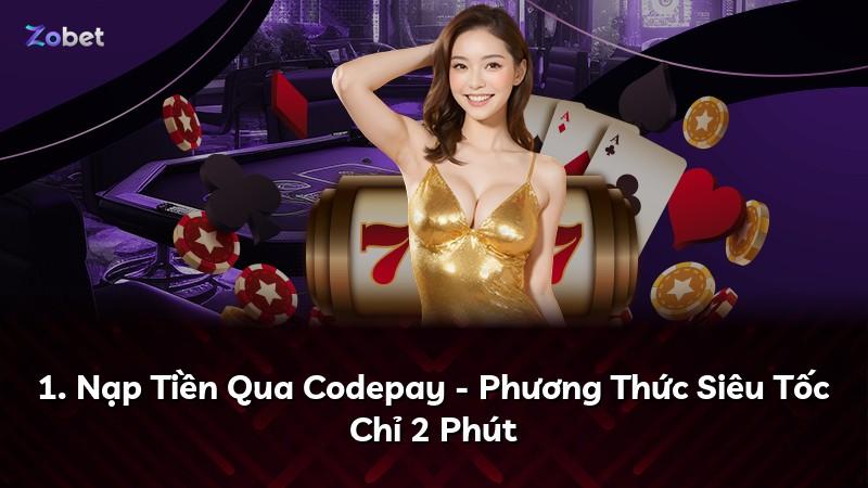1. Nạp Tiền Qua Codepay - Phương Thức Siêu Tốc Chỉ 2 Phút