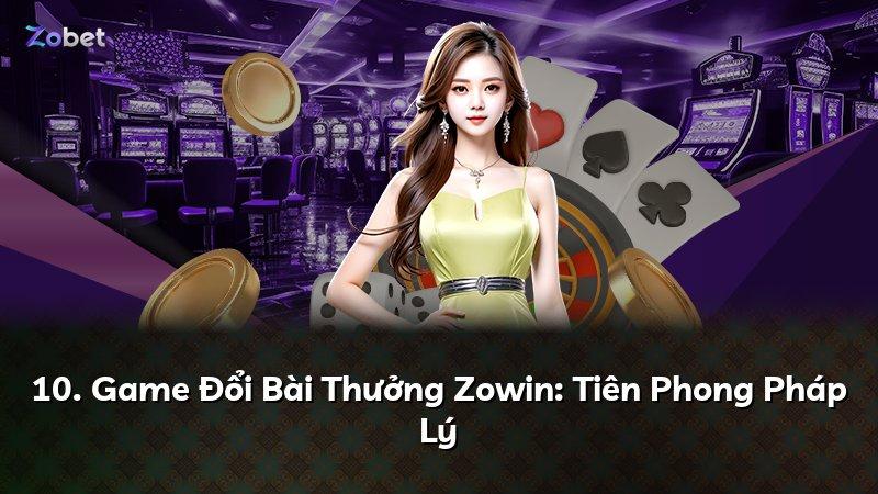 10. Game Đổi Bài Thưởng Zowin: Tiên Phong Pháp Lý