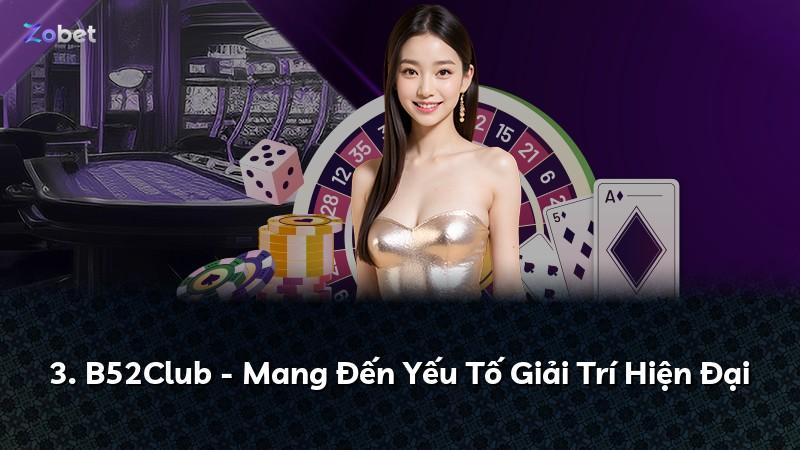 3. B52Club - Mang Đến Yếu Tố Giải Trí Hiện Đại