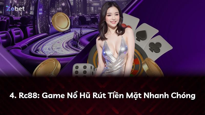 4. Rc88: Game Nổ Hũ Rút Tiền Mặt Nhanh Chóng