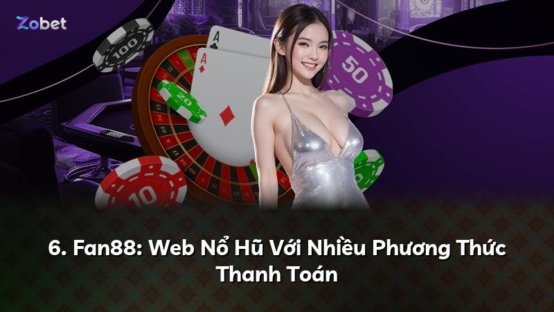 6. Fan88: Web Nổ Hũ Với Nhiều Phương Thức Thanh Toán