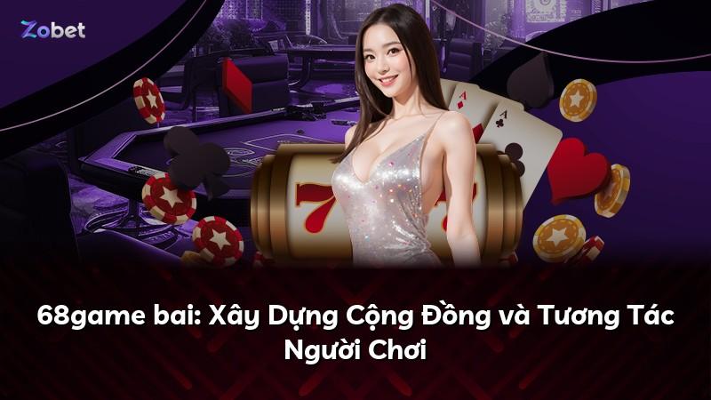 68game bai: Xây Dựng Cộng Đồng và Tương Tác Người Chơi