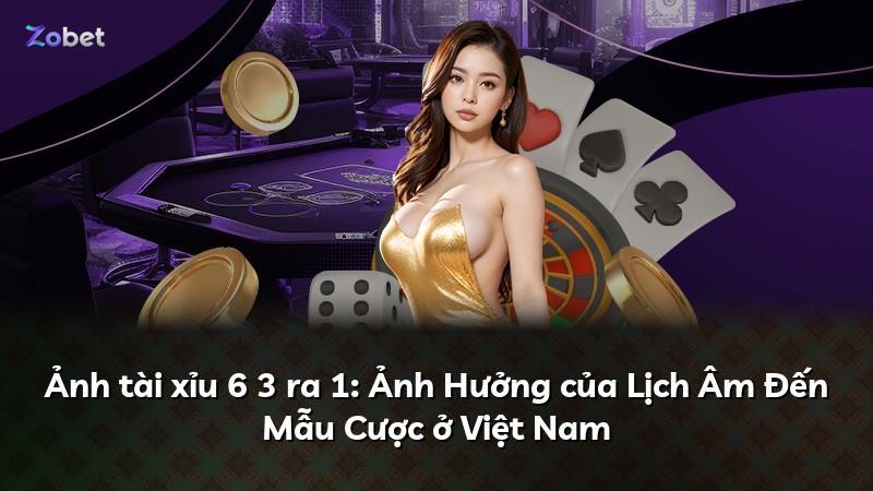 Ảnh tài xỉu 6 3 ra 1: Ảnh Hưởng của Lịch Âm Đến Mẫu Cược ở Việt Nam