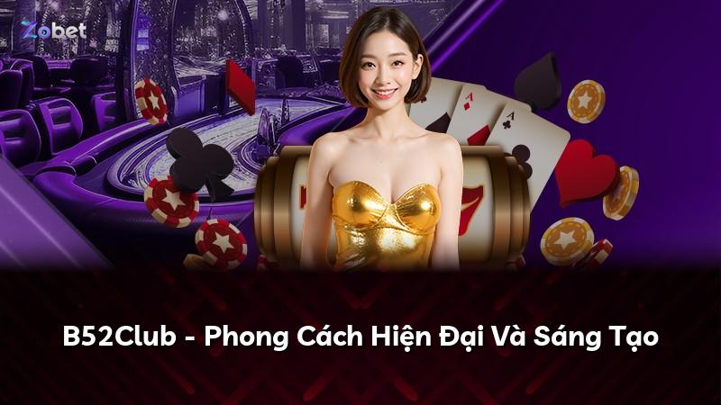 B52Club - Phong Cách Hiện Đại Và Sáng Tạo