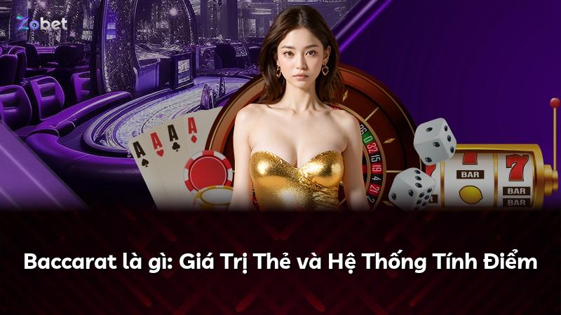 Baccarat là gì: Giá Trị Thẻ và Hệ Thống Tính Điểm