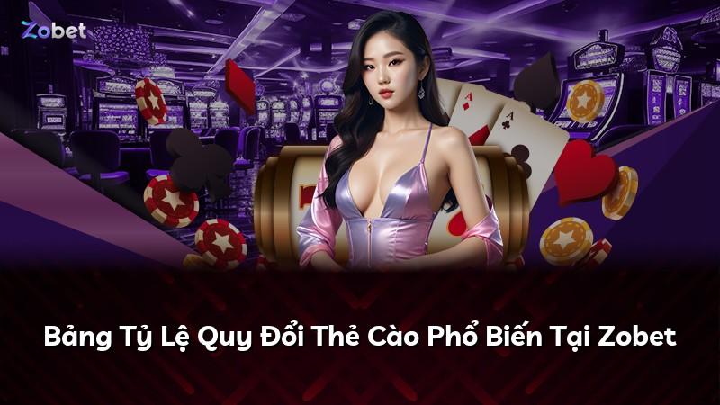 Bảng Tỷ Lệ Quy Đổi Thẻ Cào Phổ Biến Tại Zobet