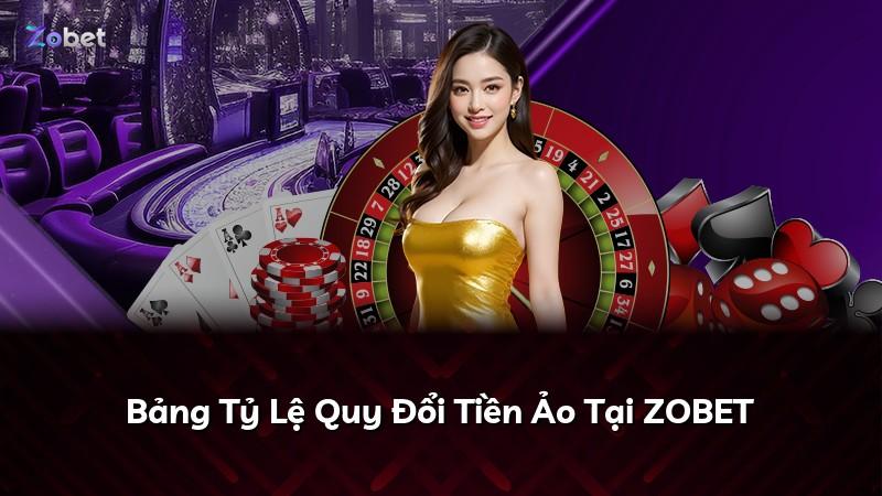 Bảng Tỷ Lệ Quy Đổi Tiền Ảo Tại ZOBET