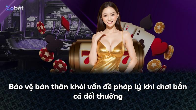 Bảo vệ bản thân khỏi vấn đề pháp lý khi chơi bắn cá đổi thưởng