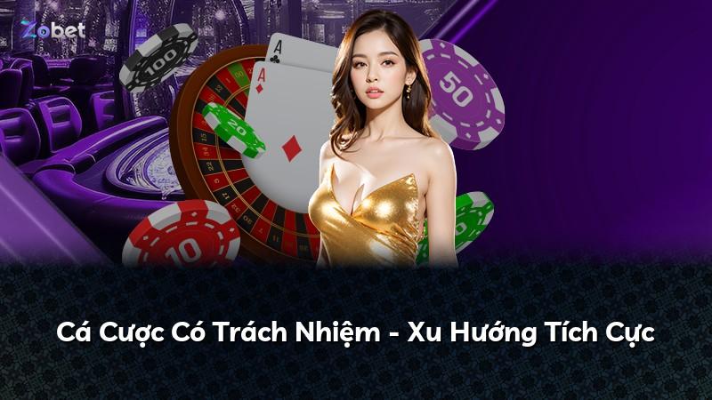 Cá Cược Có Trách Nhiệm - Xu Hướng Tích Cực