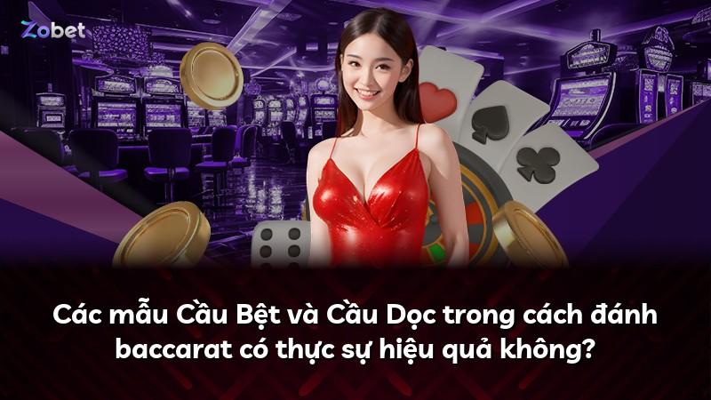 Các mẫu Cầu Bệt và Cầu Dọc trong cách đánh baccarat có thực sự hiệu quả không?