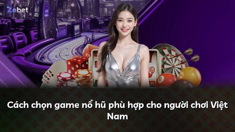 Cách chọn game nổ hũ phù hợp cho người chơi Việt Nam