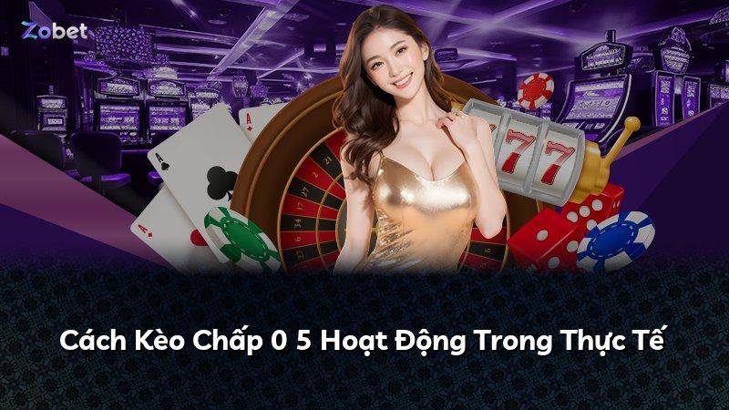 Cách Kèo Chấp 0 5 Hoạt Động Trong Thực Tế