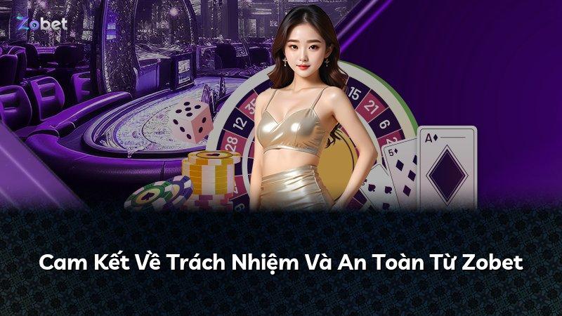 Cam Kết Về Trách Nhiệm Và An Toàn Từ Zobet