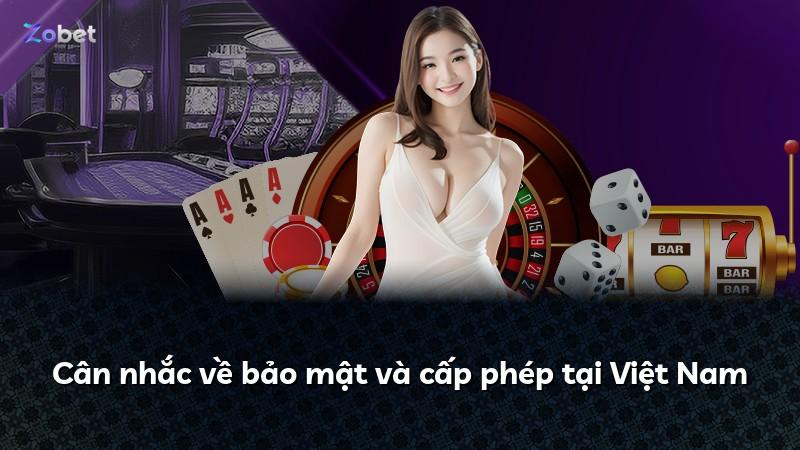 Cân nhắc về bảo mật và cấp phép tại Việt Nam
