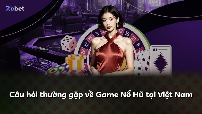 Câu hỏi thường gặp về Game Nổ Hũ tại Việt Nam