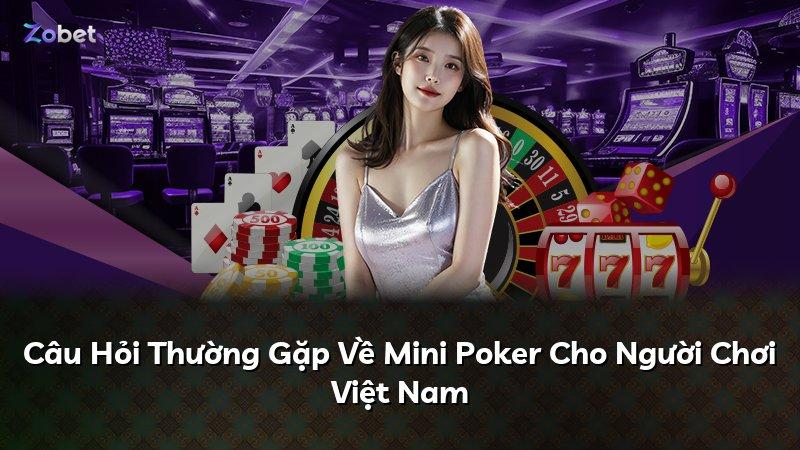 Câu Hỏi Thường Gặp Về Mini Poker Cho Người Chơi Việt Nam
