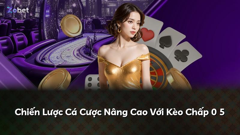 Chiến Lược Cá Cược Nâng Cao Với Kèo Chấp 0 5