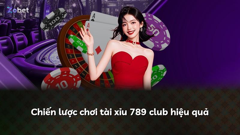 Chiến lược chơi tài xỉu 789 club hiệu quả