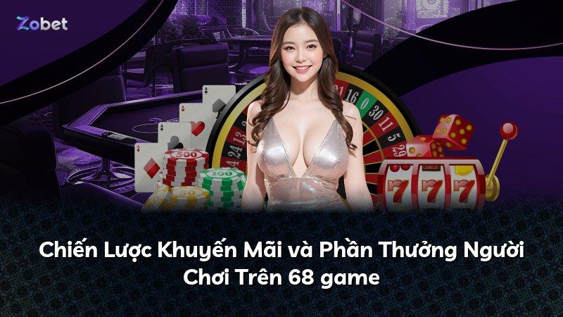 Chiến Lược Khuyến Mãi và Phần Thưởng Người Chơi Trên 68 game