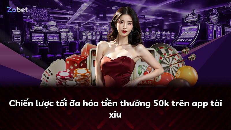 Chiến lược tối đa hóa tiền thưởng 50k trên app tài xỉu