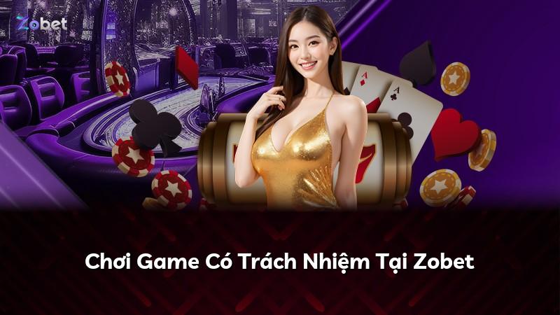 Chơi Game Có Trách Nhiệm Tại Zobet