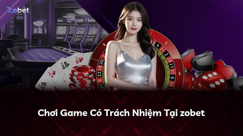 Chơi Game Có Trách Nhiệm Tại zobet