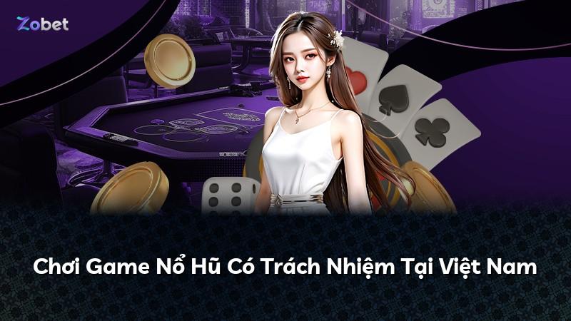 Chơi Game Nổ Hũ Có Trách Nhiệm Tại Việt Nam