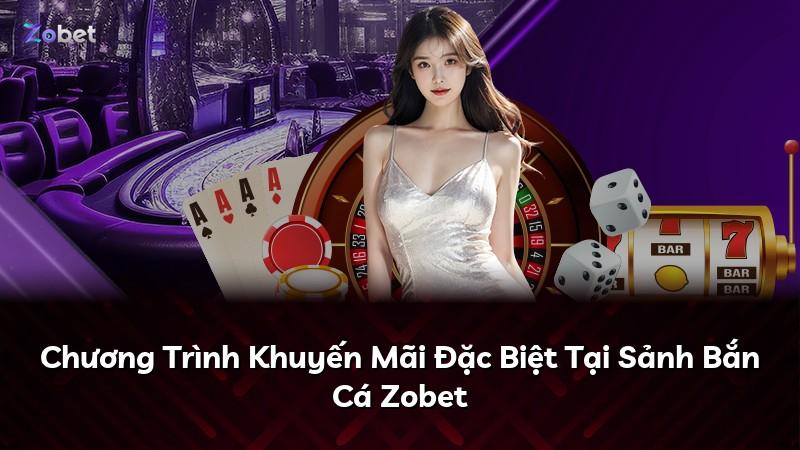 Chương Trình Khuyến Mãi Đặc Biệt Tại Sảnh Bắn Cá Zobet