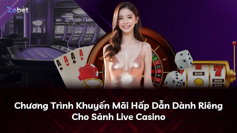 Chương Trình Khuyến Mãi Hấp Dẫn Dành Riêng Cho Sảnh Live Casino