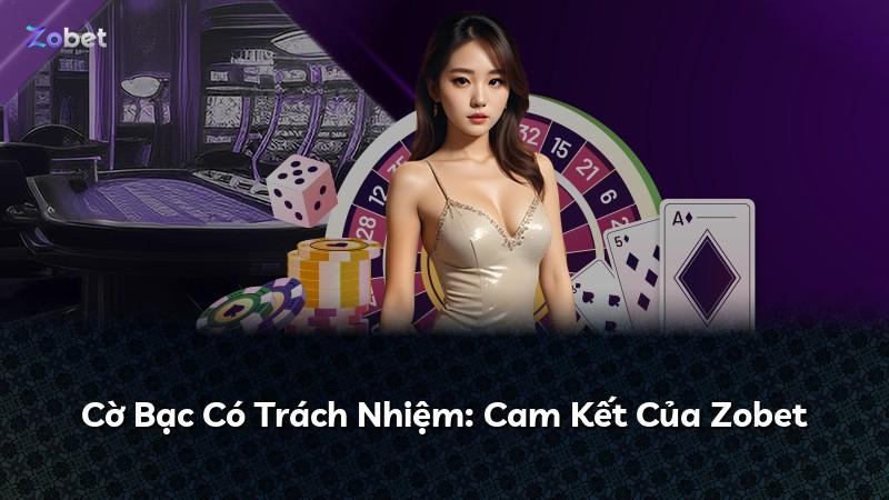 Cờ Bạc Có Trách Nhiệm: Cam Kết Của Zobet
