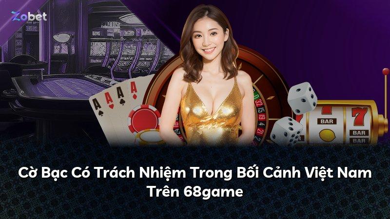 Cờ Bạc Có Trách Nhiệm Trong Bối Cảnh Việt Nam Trên 68game