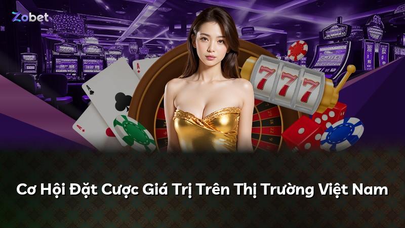 Cơ Hội Đặt Cược Giá Trị Trên Thị Trường Việt Nam