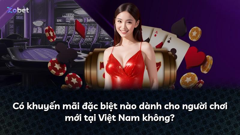 Có khuyến mãi đặc biệt nào dành cho người chơi mới tại Việt Nam không?