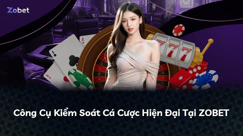 Công Cụ Kiểm Soát Cá Cược Hiện Đại Tại ZOBET