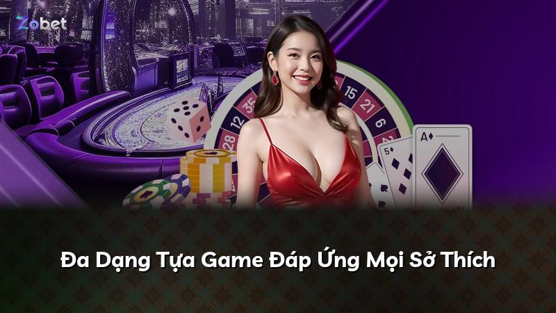 Đa Dạng Tựa Game Đáp Ứng Mọi Sở Thích