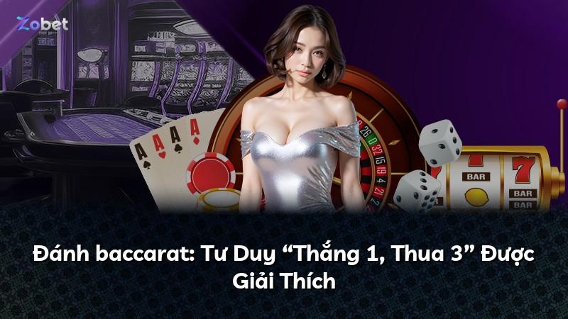 Đánh baccarat: Tư Duy “Thắng 1, Thua 3” Được Giải Thích