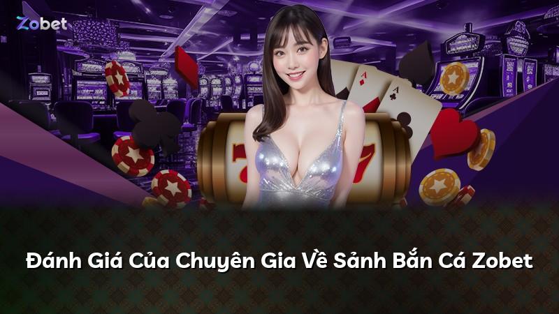 Đánh Giá Của Chuyên Gia Về Sảnh Bắn Cá Zobet