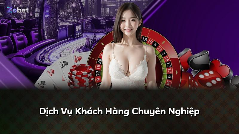 Dịch Vụ Khách Hàng Chuyên Nghiệp