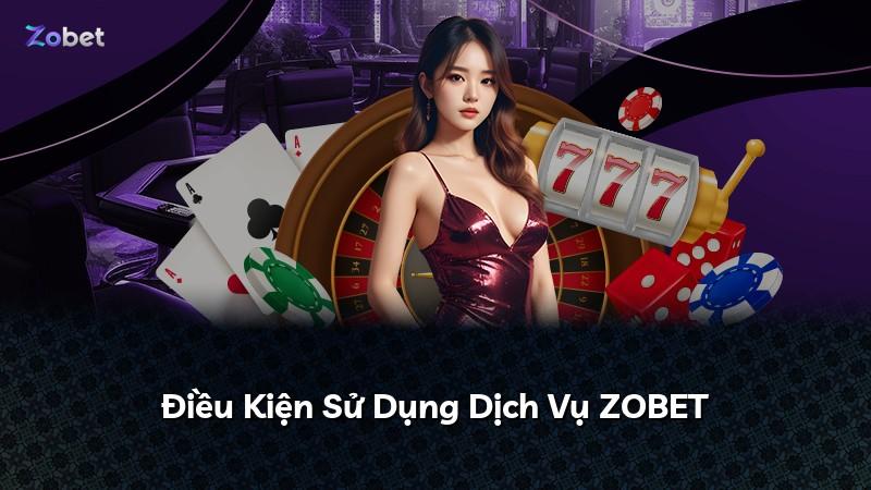 Điều Kiện Sử Dụng Dịch Vụ ZOBET