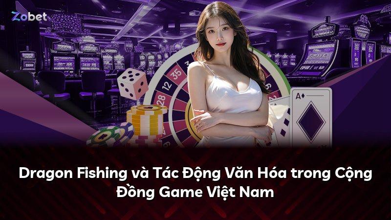 Dragon Fishing và Tác Động Văn Hóa trong Cộng Đồng Game Việt Nam