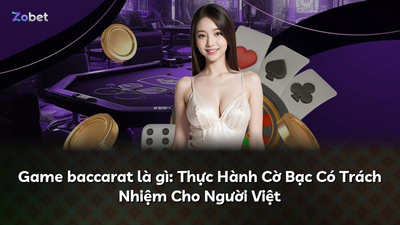 Game baccarat là gì: Thực Hành Cờ Bạc Có Trách Nhiệm Cho Người Việt