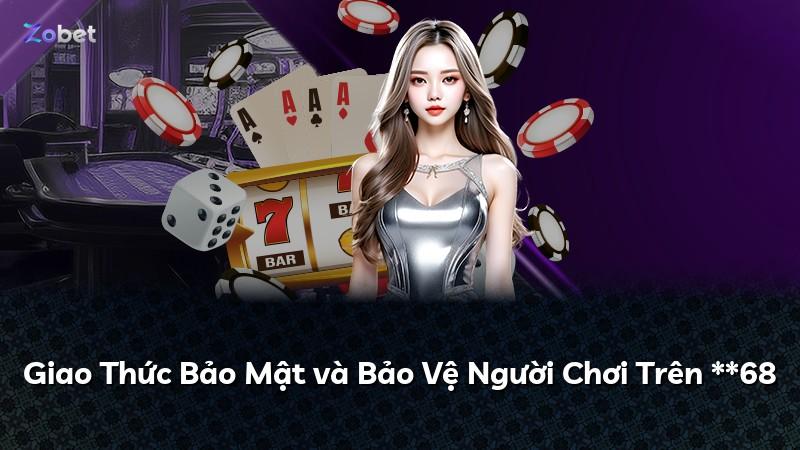 Giao Thức Bảo Mật và Bảo Vệ Người Chơi Trên **68