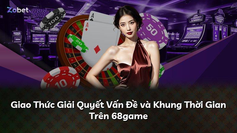 Giao Thức Giải Quyết Vấn Đề và Khung Thời Gian Trên 68game