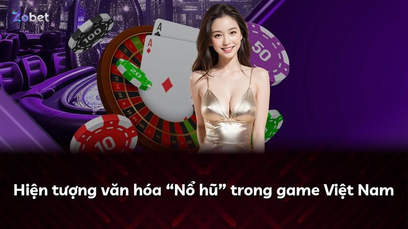 Hiện tượng văn hóa “Nổ hũ” trong game Việt Nam