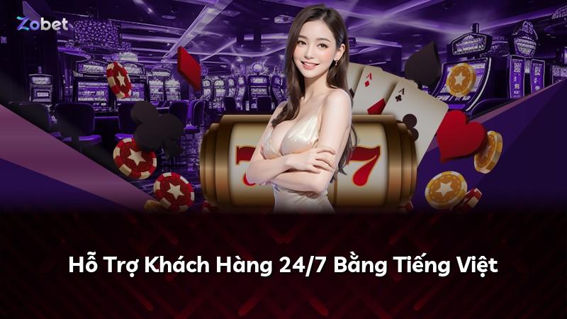 Hỗ Trợ Khách Hàng 24/7 Bằng Tiếng Việt