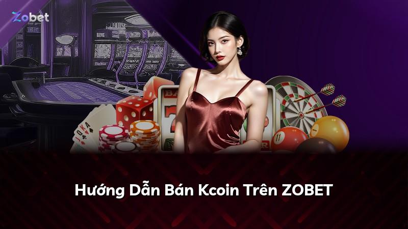 Hướng Dẫn Bán Kcoin Trên ZOBET