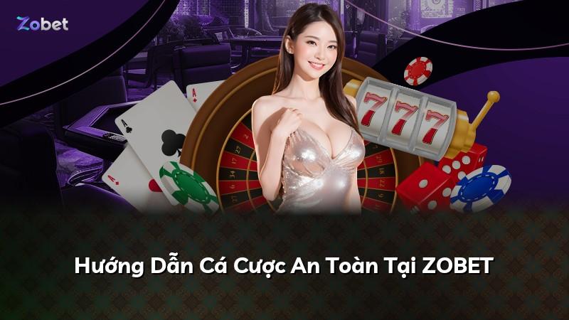 Hướng Dẫn Cá Cược An Toàn Tại ZOBET