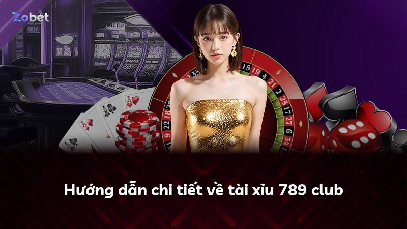 Hướng dẫn chi tiết về tài xỉu 789 club
