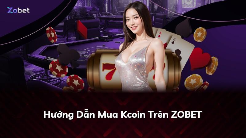 Hướng Dẫn Mua Kcoin Trên ZOBET
