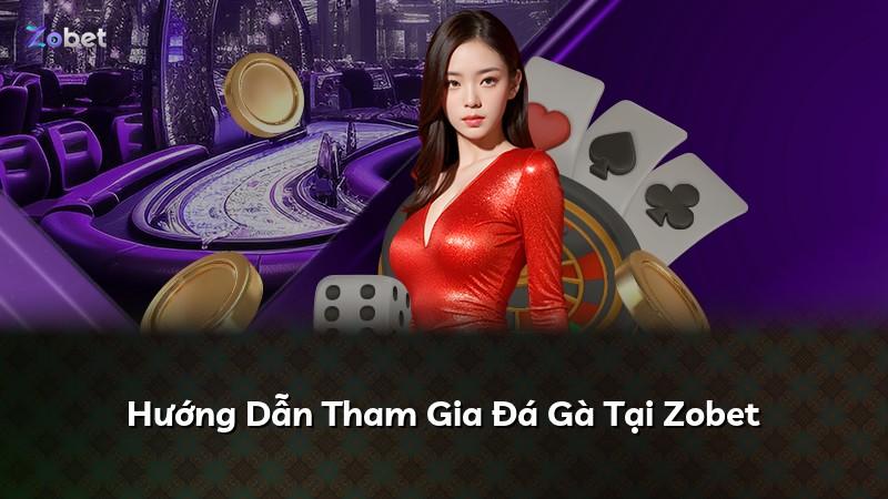 Hướng Dẫn Tham Gia Đá Gà Tại Zobet